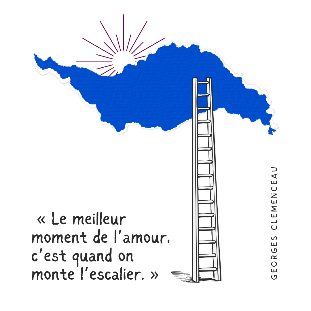 citation George Clemenceau : le meilleur moment de l'amour, c'est quand on monte les escaliers