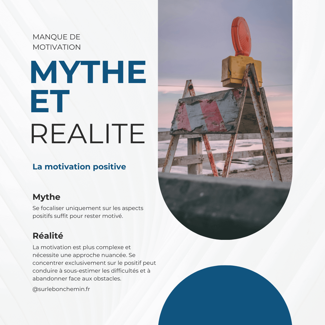 mythe #2 : La motivation positive Le mythe : Se focaliser uniquement sur les aspects positifs suffit pour rester motivé. La réalité : La motivation est plus complexe et nécessite une approche nuancée. Se concentrer exclusivement sur le positif peut conduire à sous-estimer les difficultés et à abandonner face aux obstacles.