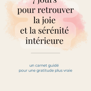 un carnet de gratitude gratuit pour retrouver en 7 jours une pratique authentique et une joie intérieure